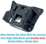 After-market 2024-2025 Kia Sorento Rear-right Blind Spot Bracket 99150-P2501. Fixed Price $89.00.