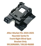 After-market 2024-25 Hyundai Santa Fe Front-right Blind Spot Bracket 99130-R6000. Fixed Price $12.00.