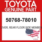 Toyota Genuine 50768-78010 Cover Rear Floor Side Member 5076878010 Oem. Fixed Price $72.01.
