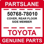 50768-78010 Toyota Oem Genuine Cover, Rear Floor Side Member. Fixed Price $71.72.