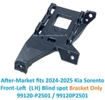 After-market 2024-2025 Kia Sorento Front-left Blind Spot Bracket 99120-P2501. Fixed Price $110.00.