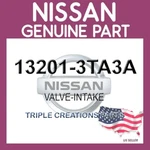 Genuine Nissan 13201-3TA3A Valve-intake 132013TA3A Oem. Fixed Price $16.88.