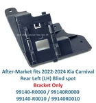 After-market 2022-2024 Kia Carnival Rear-left Blind Spot Bracket Only 99140-R000. Fixed Price $99.00.
